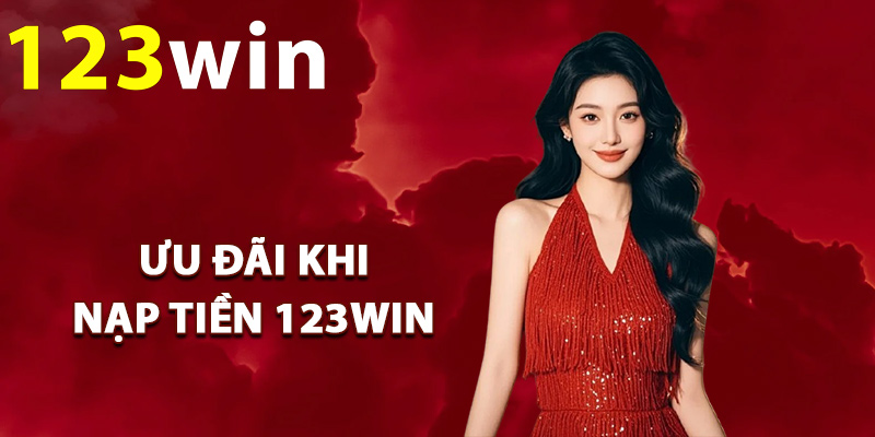 Chương trình ưu đãi khi nạp tiền 123Win